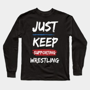 Just Keep Supporting Wrestling Long Sleeve T-Shirt